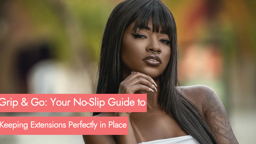 Grip & Go: Your No-Slip Guide to Keeping Extensions Perfectly in Place (All. Day. Long.)