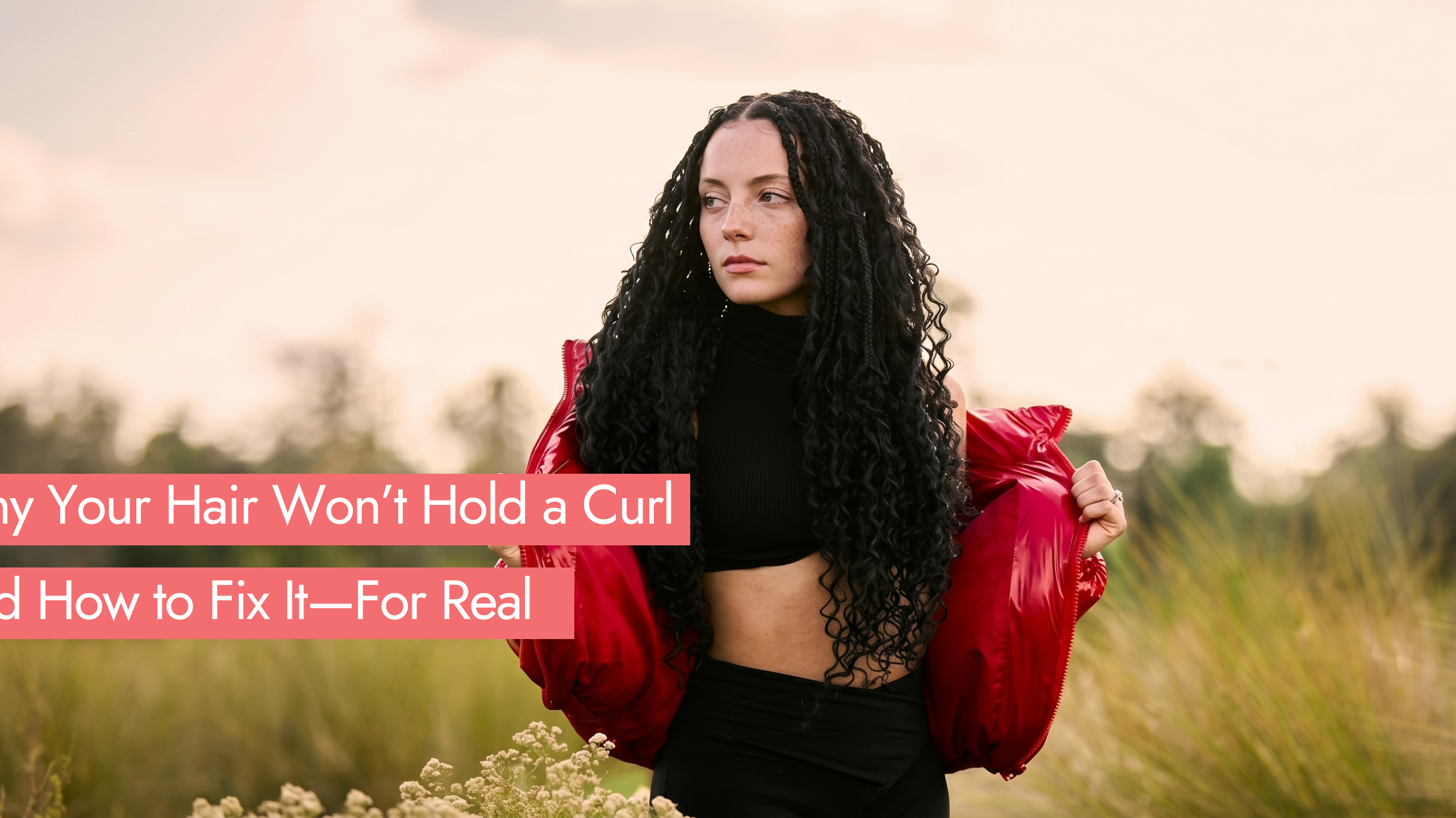 Why Your Hair Won’t Hold a Curl (And How to Fix It—For Real)
