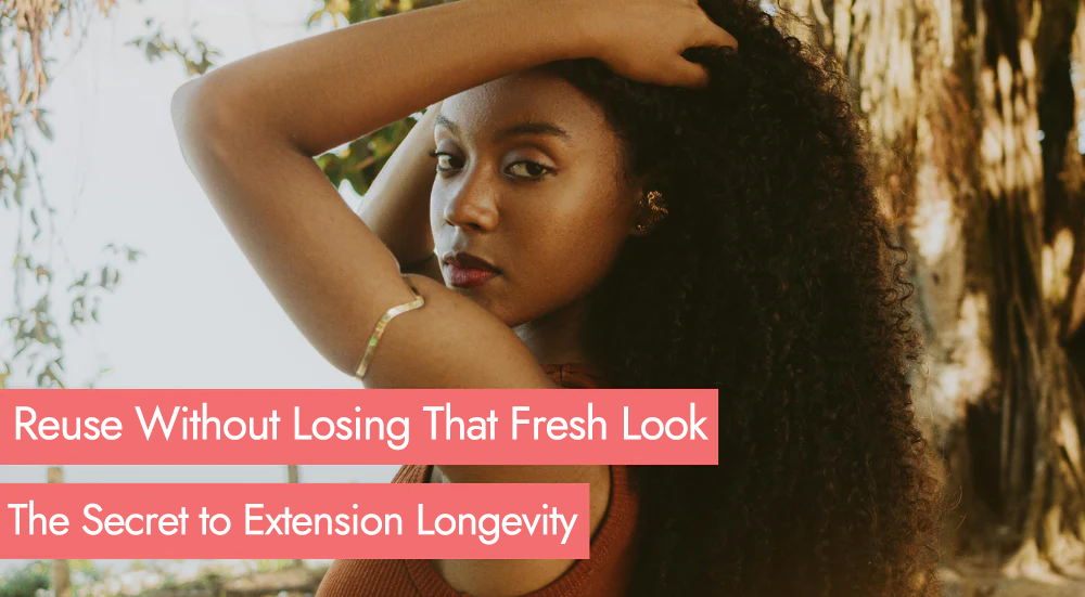 Extension Longevity: Reuse Without Losing That Fresh Look