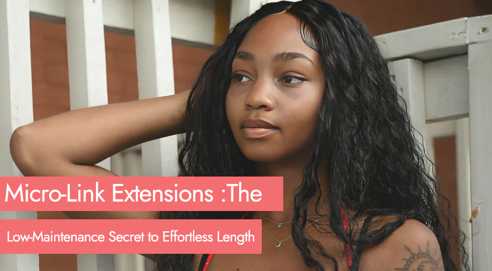 Micro-Link Extensions: The Low-Maintenance Secret to Effortless Length (When You Care for Them Right)