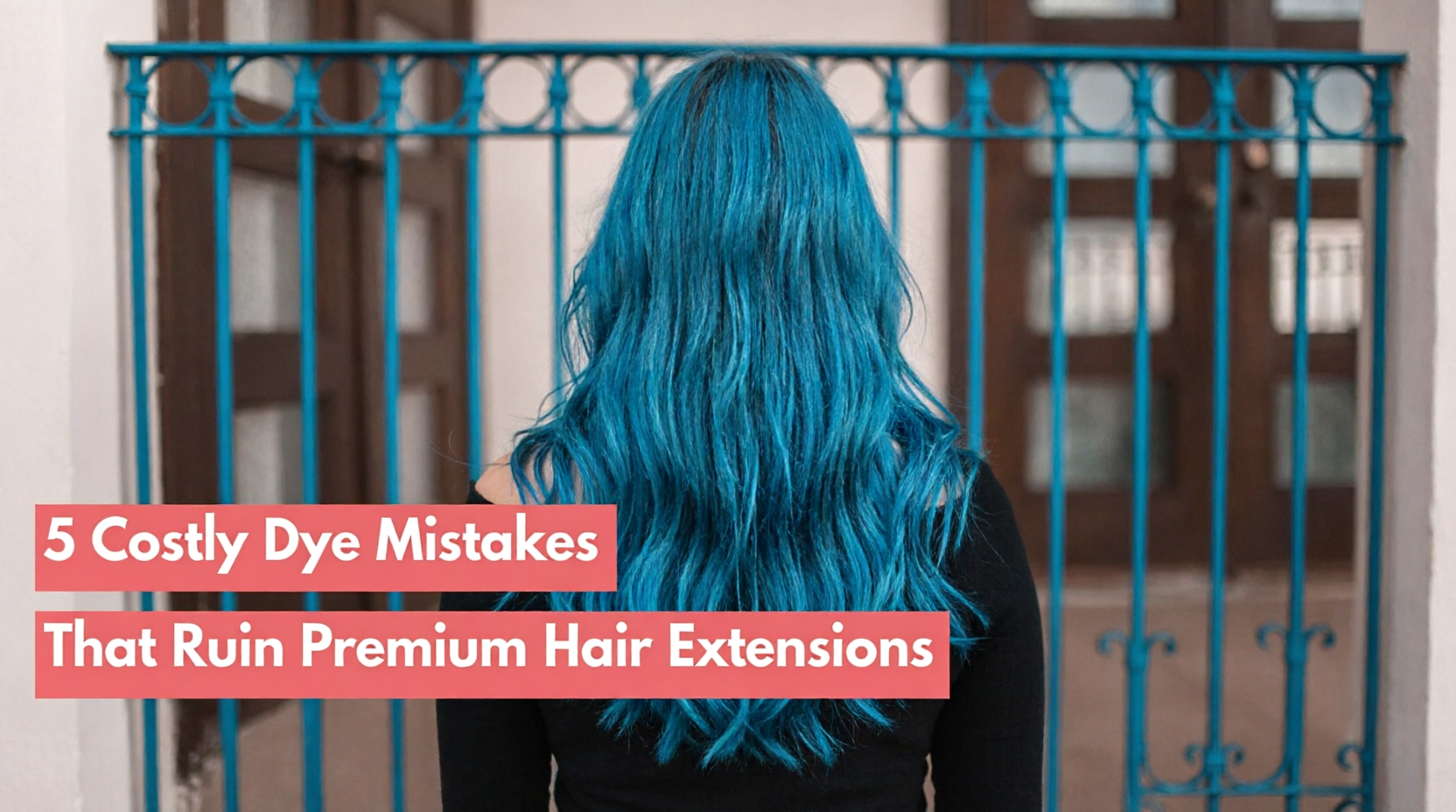 5 Costly Dye Mistakes That Ruin Premium Hair Extensions (And How to Avoid Them)