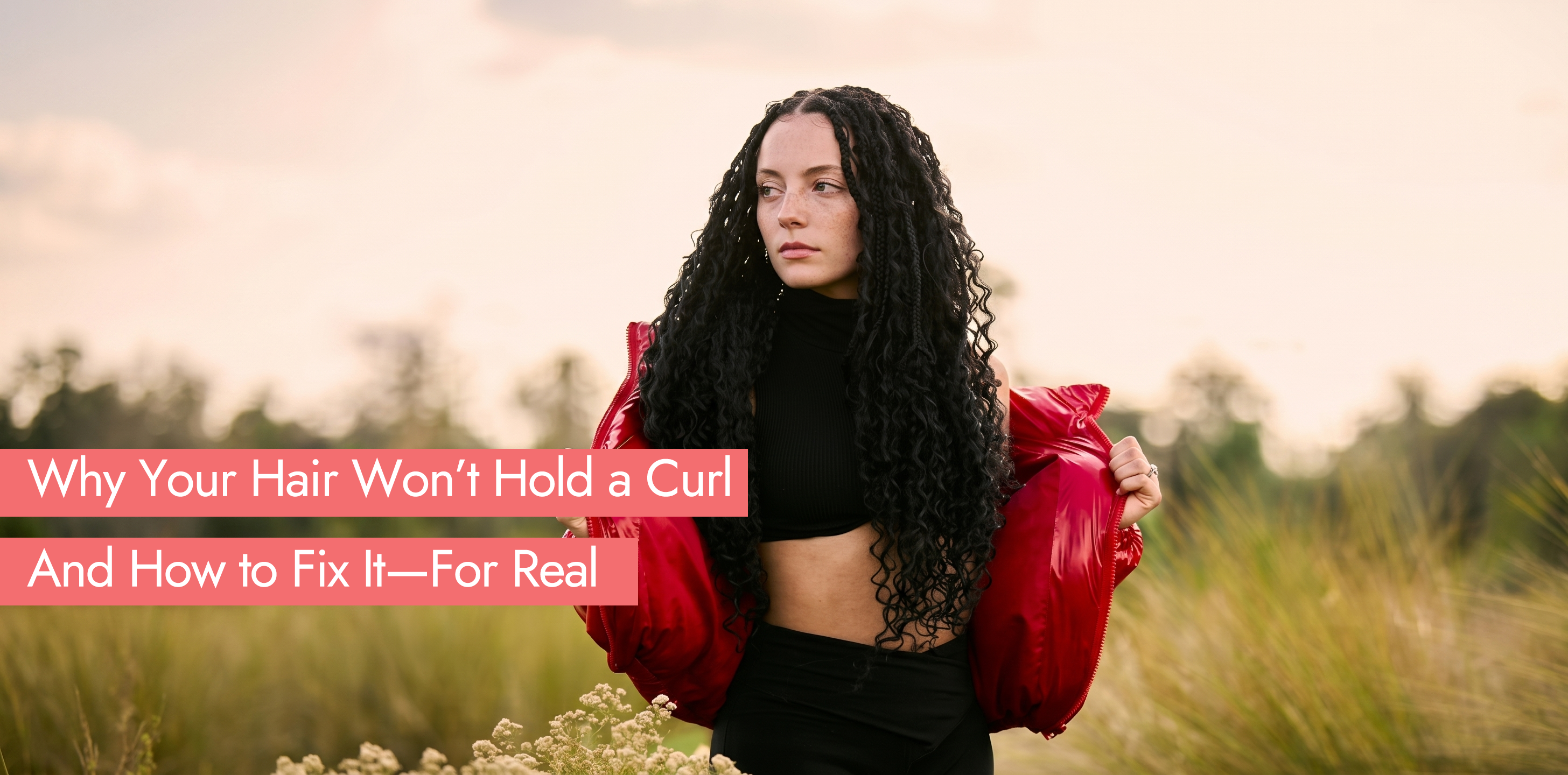 Why Your Hair Won’t Hold a Curl (And How to Fix It—For Real)